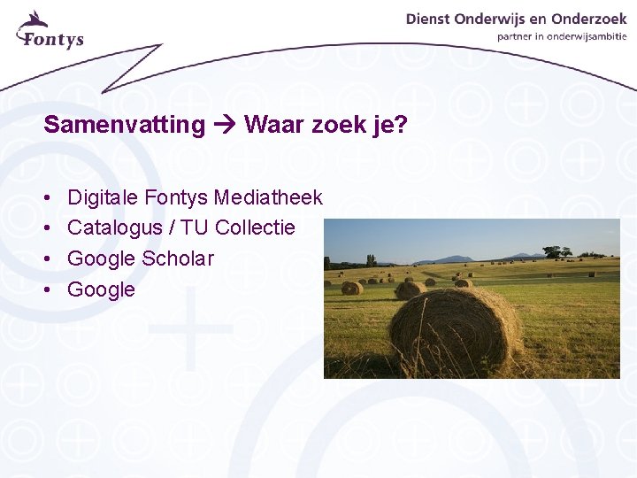 Samenvatting Waar zoek je? • • Digitale Fontys Mediatheek Catalogus / TU Collectie Google Samenvatting Waar zoek je? • • Digitale Fontys Mediatheek Catalogus / TU Collectie Google