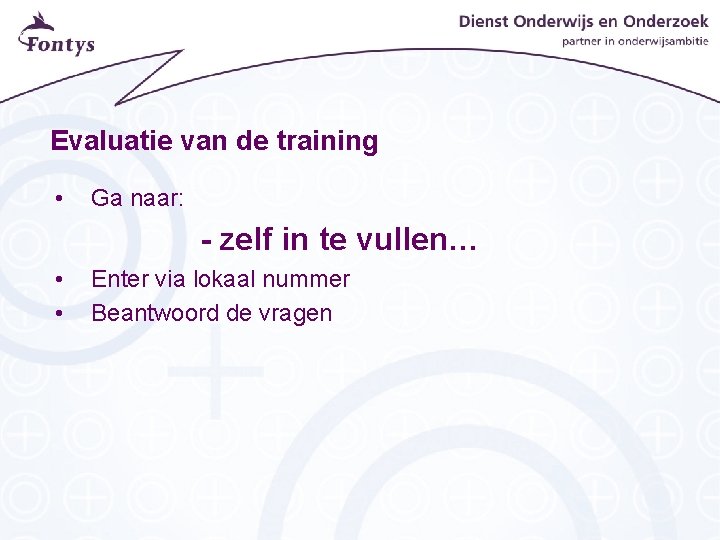 Evaluatie van de training • Ga naar: - zelf in te vullen… • •