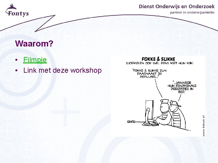 Waarom? • Filmpje • Link met deze workshop Waarom? • Filmpje • Link met deze workshop
