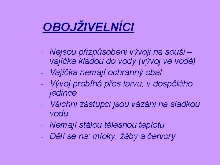 OBOJŽIVELNÍCI - Nejsou přizpůsobeni vývoji na souši – - vajíčka kladou do vody (vývoj