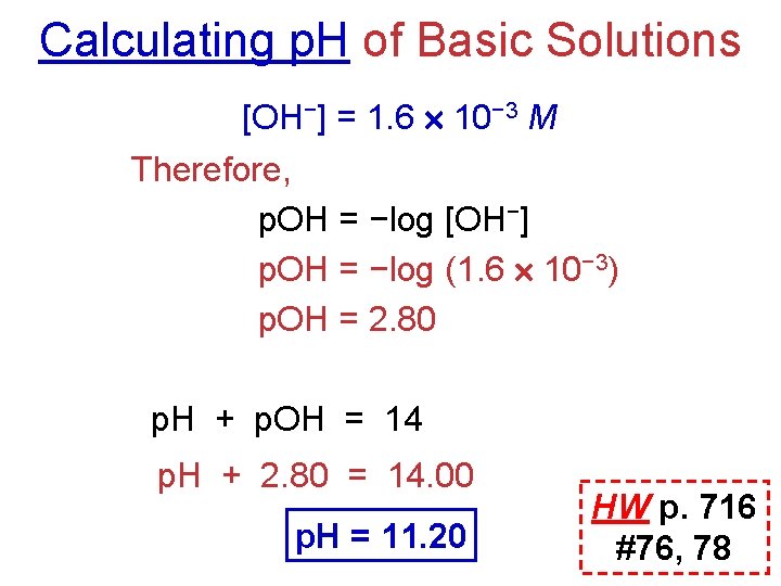 Calculating p. H of Basic Solutions [OH−] = 1. 6 10− 3 M Therefore,