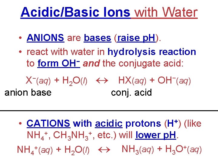 Acidic/Basic Ions with Water • ANIONS are bases (raise p. H). • react with