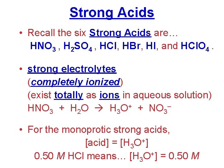 Strong Acids • Recall the six Strong Acids are… HNO 3 , H 2