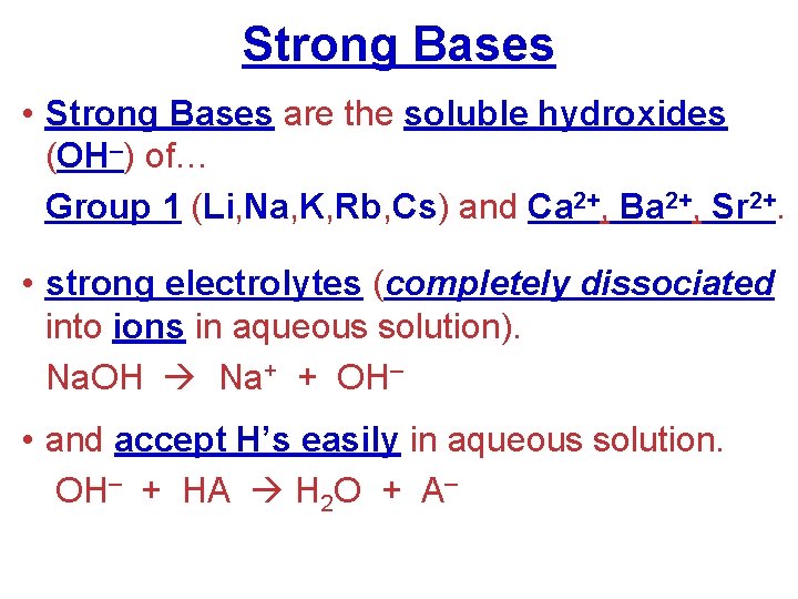 Strong Bases • Strong Bases are the soluble hydroxides (OH–) of… Group 1 (Li,