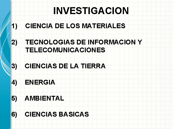 INVESTIGACION 1) CIENCIA DE LOS MATERIALES 2) TECNOLOGIAS DE INFORMACION Y TELECOMUNICACIONES 3) CIENCIAS