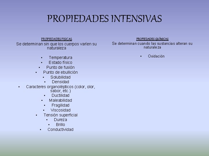 PROPIEDADES INTENSIVAS PROPIEDADES FISICAS Se determinan sin que los cuerpos varíen su naturaleza •