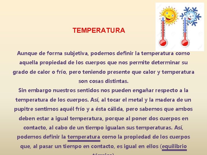 TEMPERATURA Aunque de forma subjetiva, podemos definir la temperatura como aquella propiedad de los