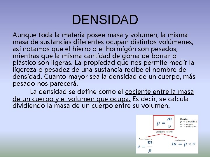 DENSIDAD Aunque toda la materia posee masa y volumen, la misma masa de sustancias