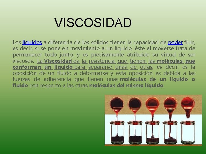 VISCOSIDAD Los líquidos a diferencia de los sólidos tienen la capacidad de poder fluir,