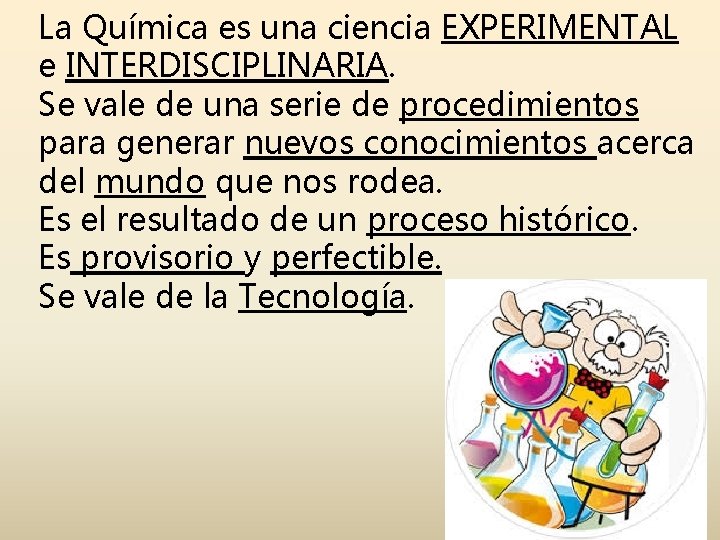 La Química es una ciencia EXPERIMENTAL e INTERDISCIPLINARIA. Se vale de una serie de