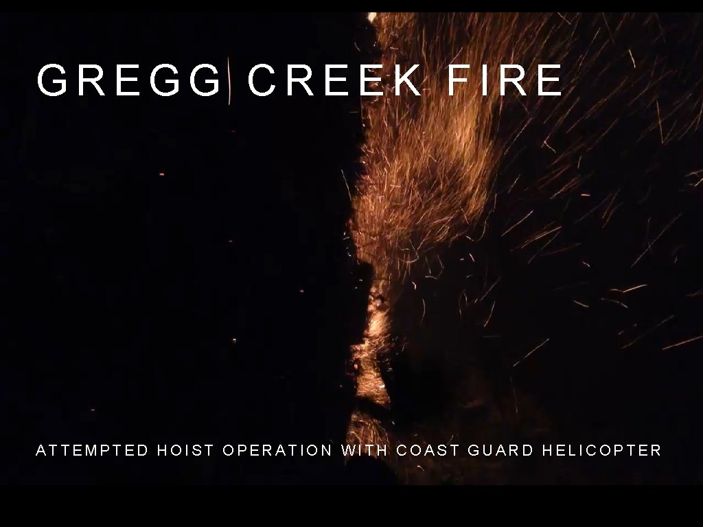 GREGG CREEK FIRE ATTEMPTED HOIST OPERATION WITH COAST GUARD HELICOPTER 
