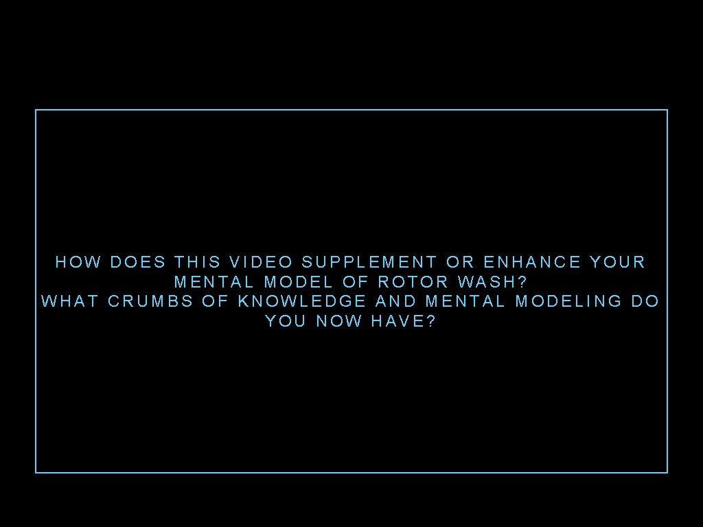 HOW DOES THIS VIDEO SUPPLEMENT OR ENHANCE YOUR MENTAL MODEL OF ROTOR WASH? WHAT