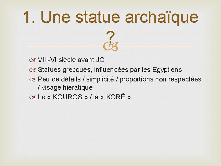 1. Une statue archaïque ? VIII-VI siècle avant JC Statues grecques, influencées par les