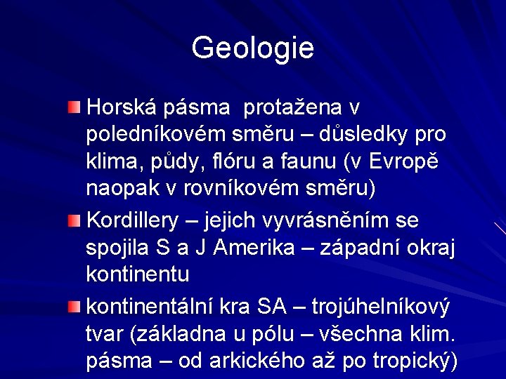 Geologie Horská pásma protažena v poledníkovém směru – důsledky pro klima, půdy, flóru a