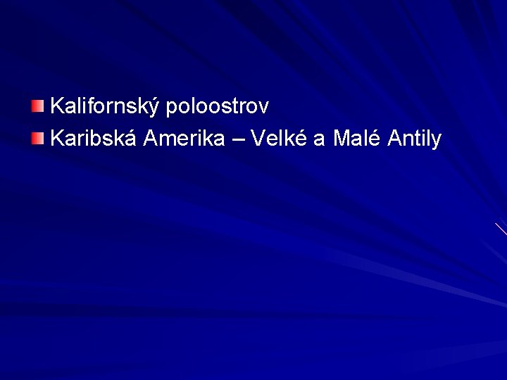 Kalifornský poloostrov Karibská Amerika – Velké a Malé Antily 