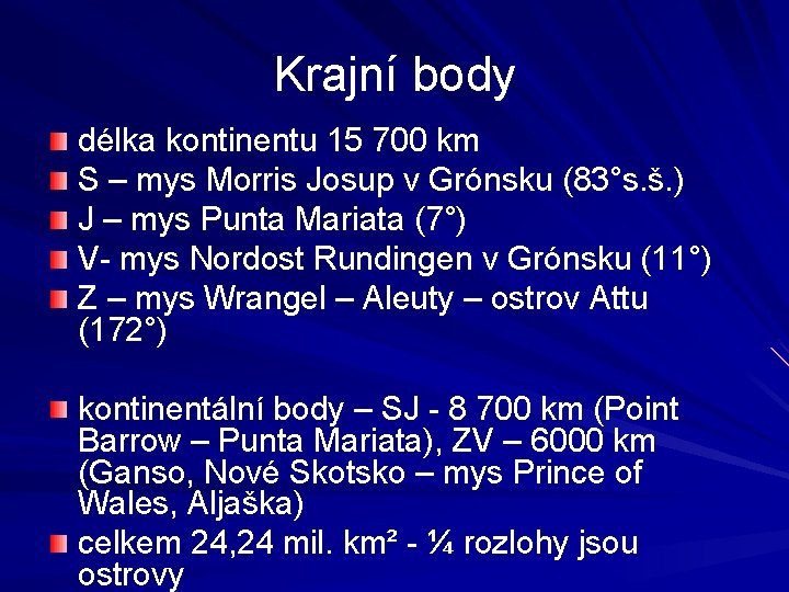Krajní body délka kontinentu 15 700 km S – mys Morris Josup v Grónsku