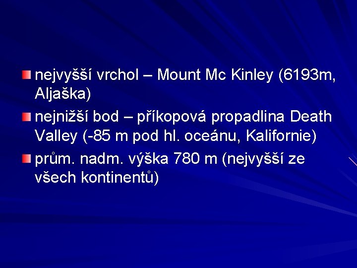 nejvyšší vrchol – Mount Mc Kinley (6193 m, Aljaška) nejnižší bod – příkopová propadlina