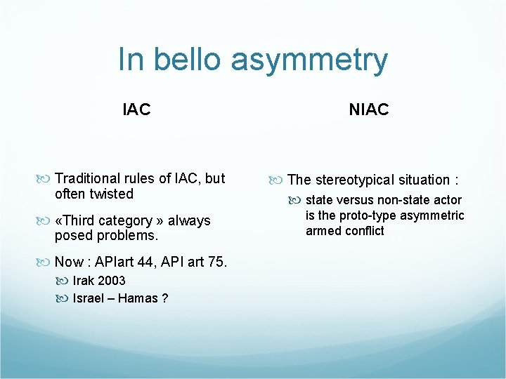 In bello asymmetry IAC NIAC Traditional rules of IAC, but The stereotypical situation :