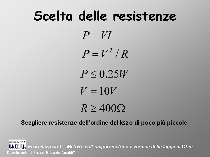 Scelta delle resistenze Scegliere resistenze dell’ordine del k o di poco più piccole Esercitazione