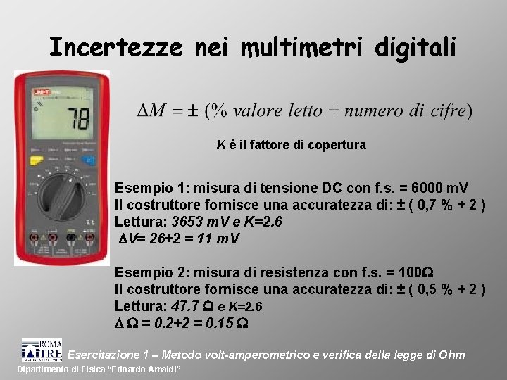 Incertezze nei multimetri digitali K è il fattore di copertura Esempio 1: misura di