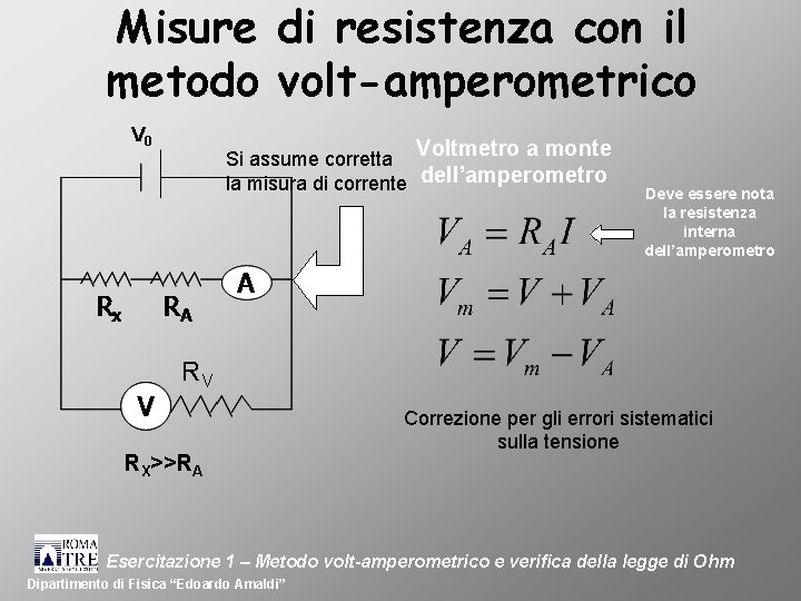 Misure di resistenza con il metodo volt-amperometrico V 0 Voltmetro a monte Si assume