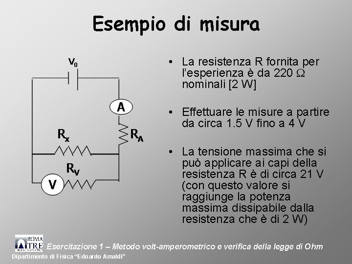Esempio di misura V 0 • La resistenza R fornita per l’esperienza è da