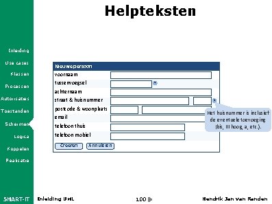 Helpteksten Inleiding Use cases Klassen Processen Nieuwe persoon voornaam tussenvoegsel ? achternaam Autorisaties straat
