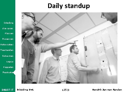 Daily standup Inleiding Use cases Klassen Processen Autorisaties Toestanden Schermen Logica Koppelen Realisatie 5
