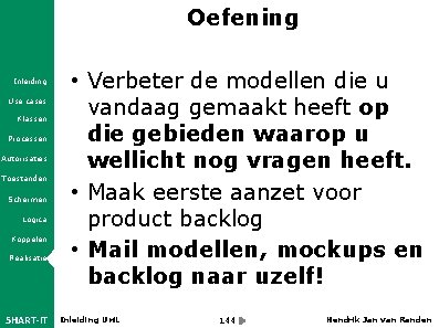 Oefening Inleiding Use cases Klassen Processen Autorisaties Toestanden Schermen Logica Koppelen Realisatie 5 HART-IT