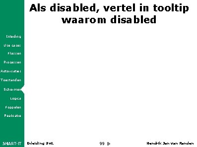 Als disabled, vertel in tooltip waarom disabled Inleiding Use cases Klassen Processen Autorisaties Toestanden