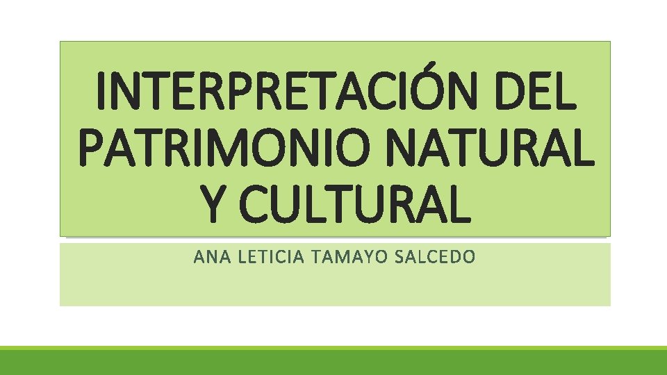 INTERPRETACIÓN DEL PATRIMONIO NATURAL Y CULTURAL ANA LETICIA TAMAYO SALCEDO 