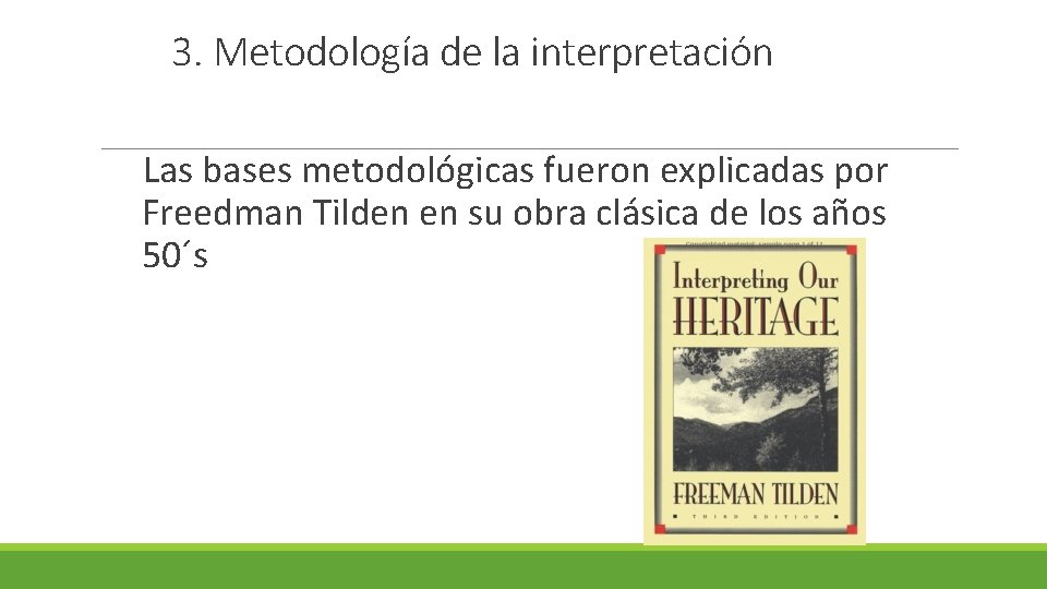 3. Metodología de la interpretación Las bases metodológicas fueron explicadas por Freedman Tilden en