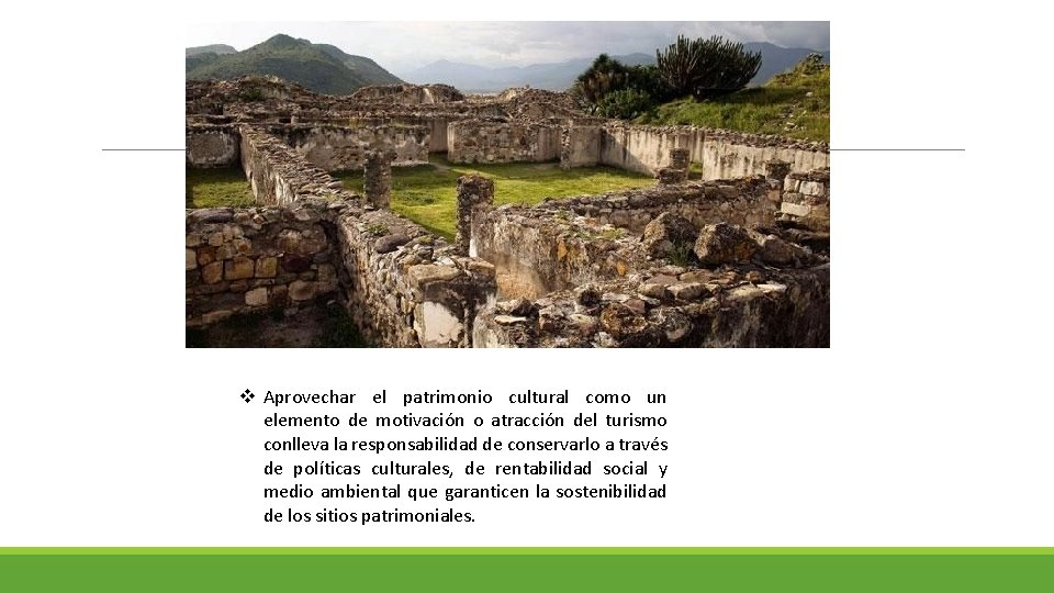 v Aprovechar el patrimonio cultural como un elemento de motivación o atracción del turismo