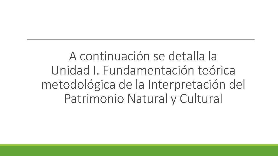 A continuación se detalla la Unidad I. Fundamentación teórica metodológica de la Interpretación del