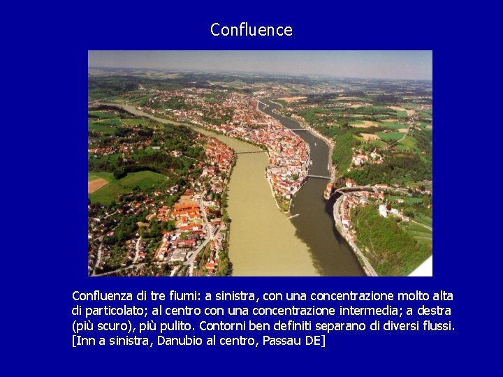 Confluence Confluenza di tre fiumi: a sinistra, con una concentrazione molto alta di particolato;