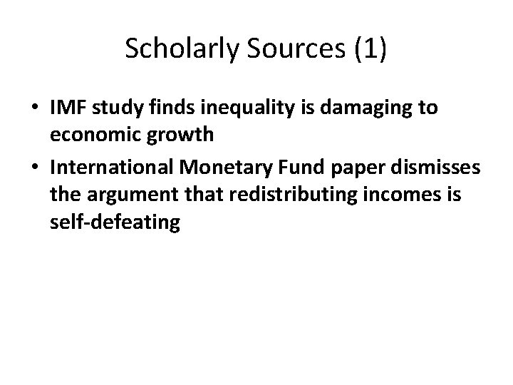 Scholarly Sources (1) • IMF study finds inequality is damaging to economic growth •