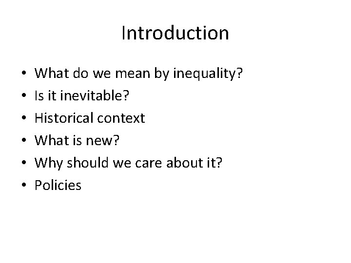 Introduction • • • What do we mean by inequality? Is it inevitable? Historical