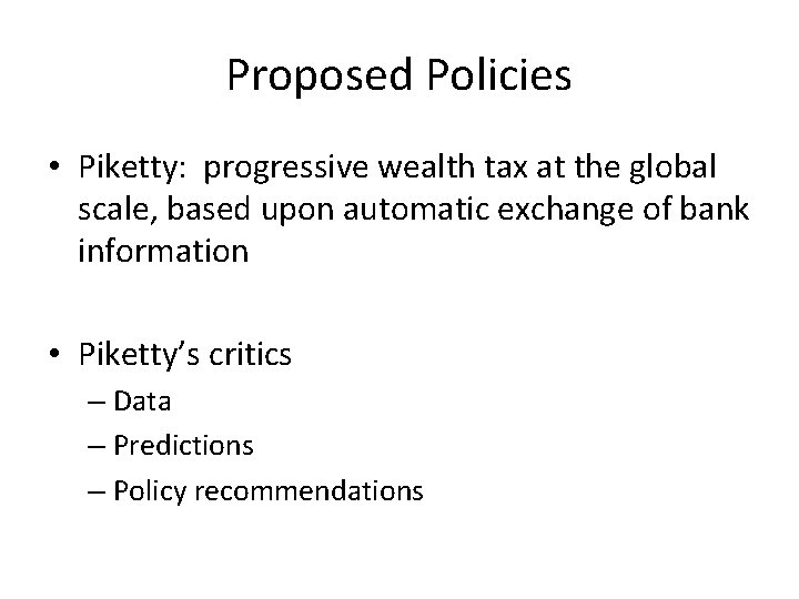 Proposed Policies • Piketty: progressive wealth tax at the global scale, based upon automatic