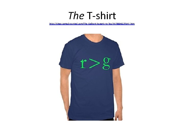 The T-shirt http: //shop. comedycentral. com/The-Colbert-Report-r-g-Tee/M/B 00 KQ 2 T 9 KY. htm 