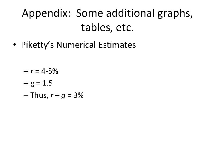 Appendix: Some additional graphs, tables, etc. • Piketty’s Numerical Estimates – r = 4