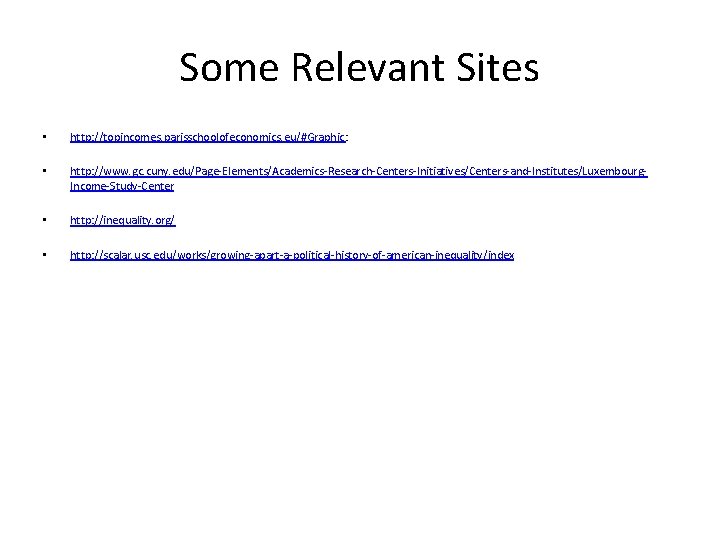 Some Relevant Sites • http: //topincomes. parisschoolofeconomics. eu/#Graphic: • http: //www. gc. cuny. edu/Page-Elements/Academics-Research-Centers-Initiatives/Centers-and-Institutes/Luxembourg.