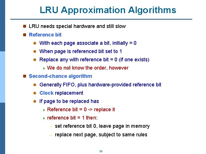 LRU Approximation Algorithms n LRU needs special hardware and still slow n Reference bit