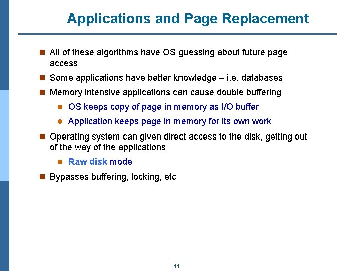 Applications and Page Replacement n All of these algorithms have OS guessing about future