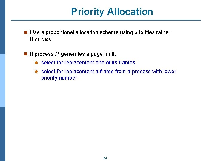 Priority Allocation n Use a proportional allocation scheme using priorities rather than size n