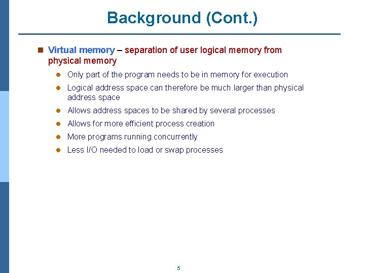 Background (Cont. ) n Virtual memory – separation of user logical memory from physical