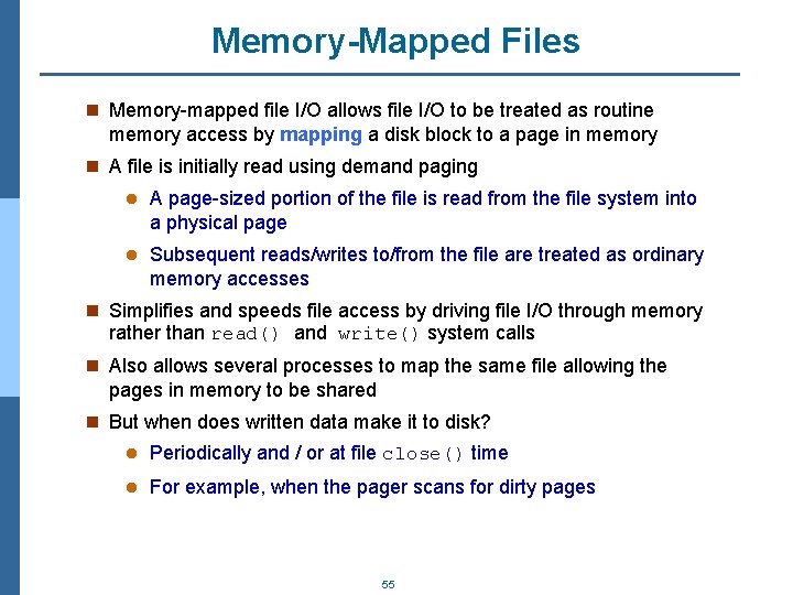 Memory-Mapped Files n Memory-mapped file I/O allows file I/O to be treated as routine