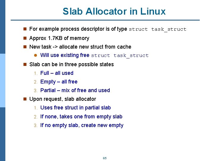 Slab Allocator in Linux n For example process descriptor is of type struct task_struct
