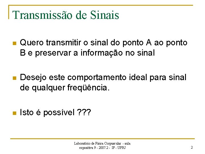 Transmissão de Sinais n Quero transmitir o sinal do ponto A ao ponto B