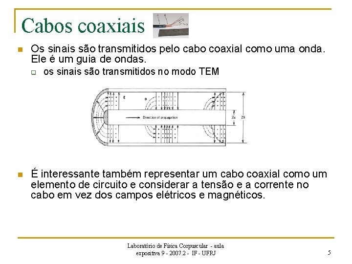 Cabos coaxiais n Os sinais são transmitidos pelo cabo coaxial como uma onda. Ele