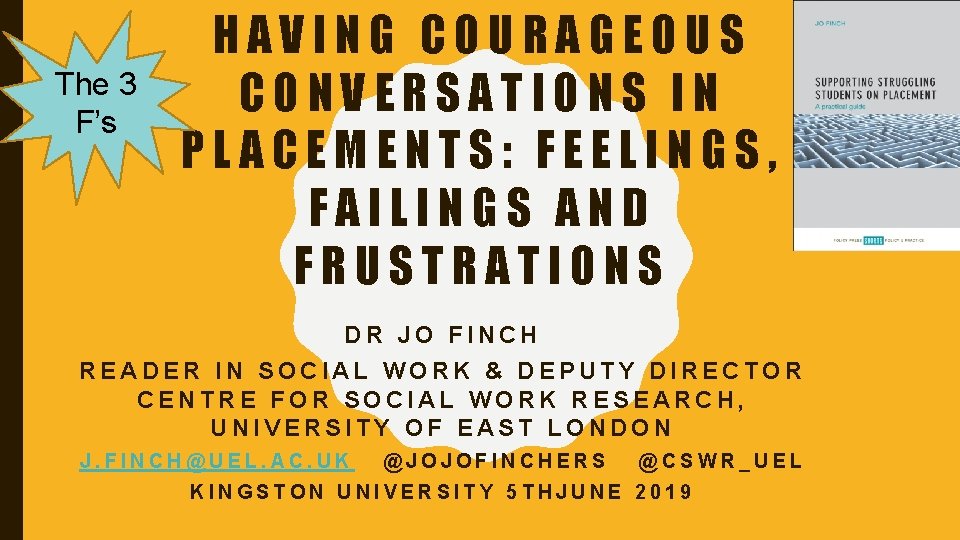 The 3 F’s HAVING COURAGEOUS CONVERSATIONS IN PLACEMENTS: FEELINGS, FAILINGS AND FRUSTRATIONS DR JO